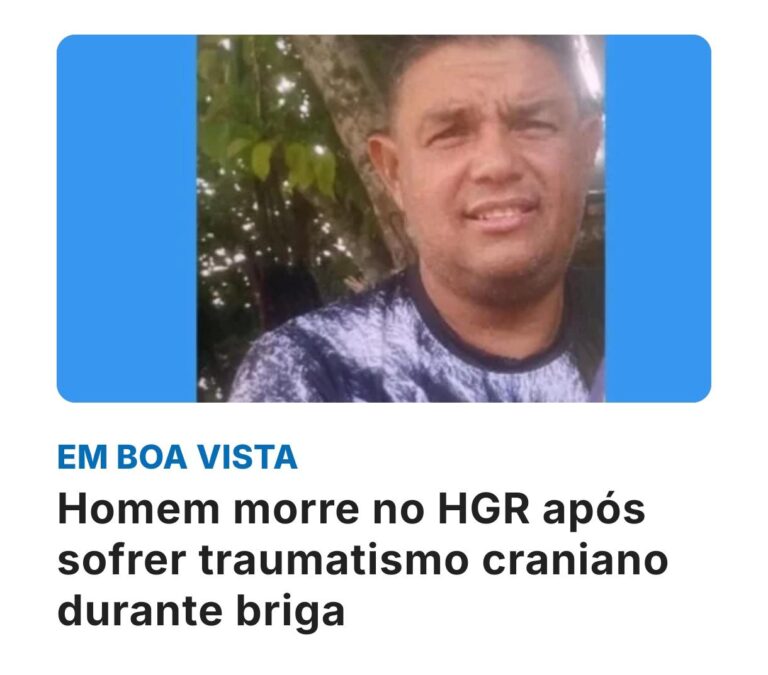 Homem morre no HGR após sofrer traumatismo craniano durante confusão em Boa Vista